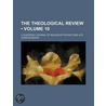 The Theological Review (Volume 10); A Qu by Charles Beard