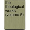 The Theological Works (Volume 5) door John Howard Hinton