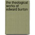 The Theological Works Of Edward Burton