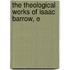 The Theological Works Of Isaac Barrow, E
