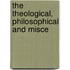 The Theological, Philosophical And Misce