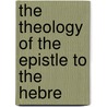 The Theology Of The Epistle To The Hebre door George Milligan