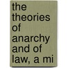 The Theories Of Anarchy And Of Law, A Mi by Henry B. Brewster