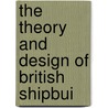 The Theory And Design Of British Shipbui door A.L. Ayre