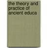 The Theory And Practice Of Ancient Educa door Walter Hobhouse