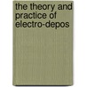 The Theory And Practice Of Electro-Depos by George Gore