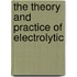 The Theory And Practice Of Electrolytic