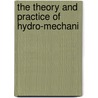The Theory And Practice Of Hydro-Mechani by Institution of Engineers