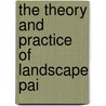 The Theory And Practice Of Landscape Pai by George Barnard