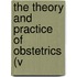 The Theory And Practice Of Obstetrics (V