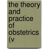 The Theory And Practice Of Obstetrics (V door Cazeaux