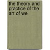 The Theory And Practice Of The Art Of We door John Watson