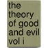 The Theory Of Good And Evil Vol I