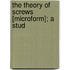 The Theory Of Screws [Microform]; A Stud