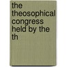 The Theosophical Congress Held By The Th by Theosophical Society