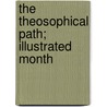 The Theosophical Path; Illustrated Month by Katherine Augusta Westcott Tingley