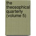 The Theosophical Quarterly (Volume 5)