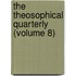 The Theosophical Quarterly (Volume 8)