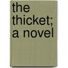 The Thicket; A Novel door Alice Woods