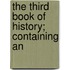 The Third Book Of History; Containing An