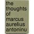 The Thoughts Of Marcus Aurelius Antoninu