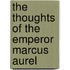 The Thoughts Of The Emperor Marcus Aurel