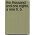 The Thousand And One Nights, A New Tr. B