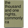 The Thousand And One Nights, Commonly Ca by Arabian Nights