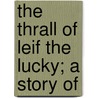 The Thrall Of Leif The Lucky; A Story Of door Ottilia Adelina Liljencrantz