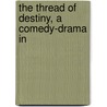 The Thread Of Destiny, A Comedy-Drama In door Lindsey Barbee