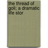 The Thread Of Goli; A Dramatic Life Stor door Anson Bartie Curtis