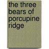 The Three Bears Of Porcupine Ridge door Jeannette May Thompson