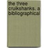 The Three Cruikshanks. A Bibliographical