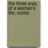 The Three Eras Of A Woman's Life; Contai door Timothy Shay Arthur