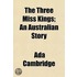 The Three Miss Kings; An Australian Stor
