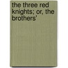 The Three Red Knights; Or, The Brothers' by Paul Henri C.F. Val