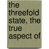 The Threefold State, The True Aspect Of