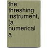 The Threshing Instrument, [A Numerical A door James Campbell Bell