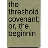 The Threshold Covenant; Or, The Beginnin door Henry Clay Trumbull
