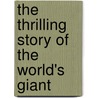 The Thrilling Story Of The World's Giant door Joseph B. Stratton