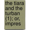 The Tiara And The Turban (1); Or, Impres door S.S. Hill