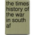 The Times History Of The War In South Af