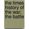 The Times History Of The War; The Battle door Onbekend
