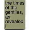 The Times Of The Gentiles, As Revealed I by D. Mccausland