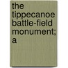 The Tippecanoe Battle-Field Monument; A door Indiana Tippecanoe Commission