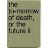 The To-Morrow Of Death, Or The Future Li door Louis Figuier