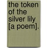 The Token Of The Silver Lily [A Poem]. by Helen Buckingham Mathers