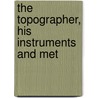 The Topographer, His Instruments And Met door Lewis Muhlenberg Haupt
