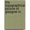 The Topographical Picture Of Glasgow In door Robert Chapman