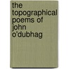 The Topographical Poems Of John O'Dubhag door John O. Donovan